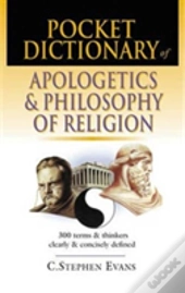 Pocket Dictionary Of Apologetics & Philosophy Of Religion