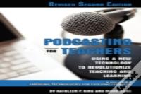 Podcasting For Teachers Using A New Technology To Revolutionize Teaching And Learning