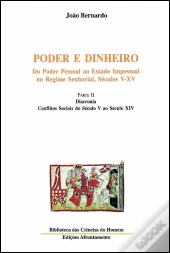 Poder e Dinheiro - Do Poder Pessoal ao Estado Impessoal no Regime Senhorial, Séculos V - XV
