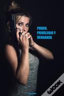 Poder, Privilegio Y Venganza