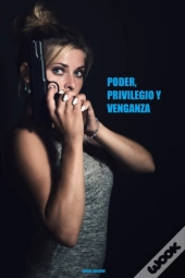 Poder, Privilegio Y Venganza