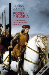 Poder Y Gloria. Los Héroes De La España Imperial