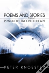 Poems And Stories From A Prisoner'S Troubled Heart