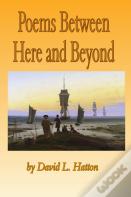 Poems Between Here And Beyond