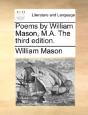 Poems By William Mason, M.A. The Third Edition. - Preview