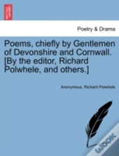 Poems, Chiefly By Gentlemen Of Devonshire And Cornwall. (By The Editor, Richard Polwhele, And Others.)