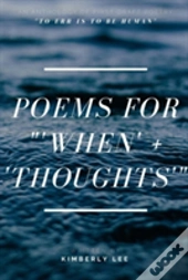 Poems For 'When' + 'Thoughts'