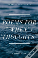Poems For 'When' + 'Thoughts'