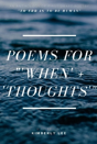 Poems For 'When' + 'Thoughts' - Preview