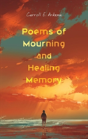 Poems Of Mourning And Healing Memory - Preview