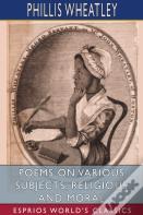 Poems On Various Subjects, Religious And Moral (Esprios Classics)