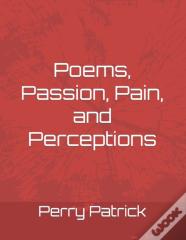 Poems, Passion, Pain, And Perceptions