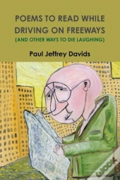 Poems To Read While Driving On Freeways (And Other Ways To Die Laughing)