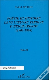 Poesie Et Histoire Dans L'Oeuvre Tardive D'Erich Arendt T.2 ; 1903-1984