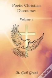 Poetic Christian Discourse:  Volume 1