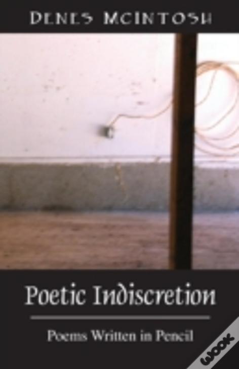 Poetic Indiscretion: Poems Written In Pencil
