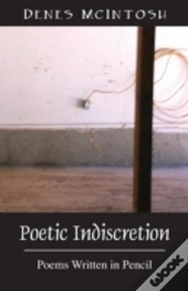 Poetic Indiscretion: Poems Written In Pencil