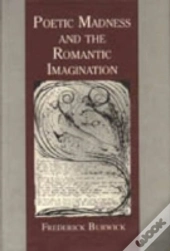 Poetic Madness And The Romantic Imagination