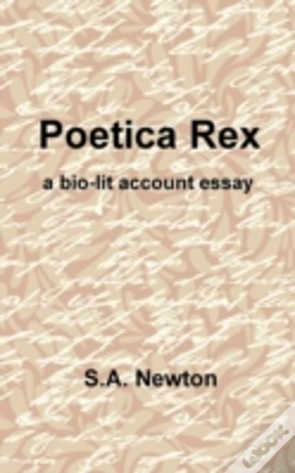 Poetica Rex : A Bio-Lit Account Essay