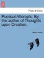 Poetical Attempts. By The Author Of Thoughts Upon Creation. - Preview