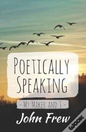 Poetically Speaking - My Maker And I