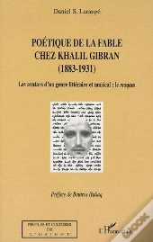 Poetique De La Fable Chez Khalil Gibran (1883-1931) - Les Avatars D'Un Genre Litteraire Et Musical :