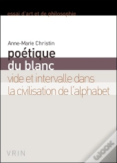 Poétique Du Blanc Vide Et Intervalle Dans La Civilisation De L'Alpahbet