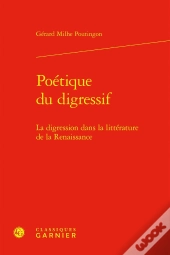 Poétique Du Digressif : La Digression Dans La Littérature De La Renaissance