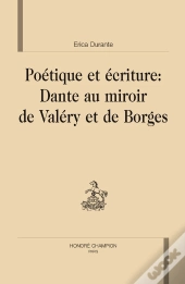 Poétique Et Écriture : Dante Au Miroir De Valery Et De Borges