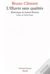 Poetique : L'Oeuvre Sans Qualités ; Rhétorique De Samuel Beckett