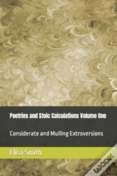 Poetries And Stoic Calculations Volume One