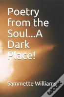 Poetry From The Soul...A Dark Place!