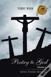 Poetry To God Volume 3: Into Thine Hands