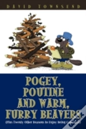 Pogey, Poutine And Warm, Furry Beavers: