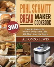 Pohl Schmitt Bread Maker Cookbook