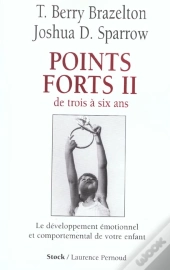 Points Forts T.2 ; De Trois A Six Ans ; Le Developpement Emotionnel Et Comportemental De Votre Enfant