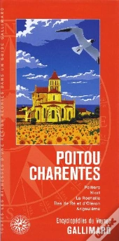 Poitou-Charentes ; Poitiers, Niort, La Rochelle, Ile De Ré Et D'Oléron, Angoulème