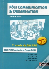 Pôle Communication Et Organisation ; 1ère Année Bac Pro 3 Ans Secrétariat Et Comptabilité ; Livre De L'Élève