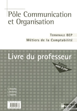 Capa do artigo Pôle Communication Et Organisation ; Terminale, Bep Métiers De La Comptabilité ; Livre Du Professeur (Édition 2007)