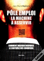Pôle Emploi : La Machine À Asservir