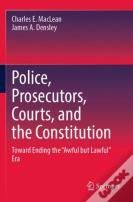Police, Prosecutors, Courts, And The Constitution