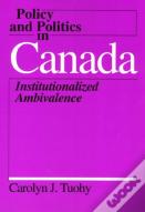 Policy And Politics In Canada Â€“ Institutionalized Ambivalence