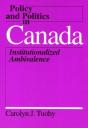 Policy And Politics In Canada Â€“ Institutionalized Ambivalence - Preview
