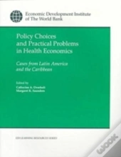 Policy Choices And Practical Problems In Health Economics
