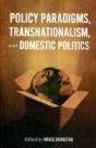 Policy Paradigms, Transnationalism, And Domestic Politics - Preview