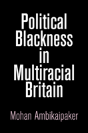 Political Blackness In Multiracial Britain - Preview