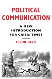 Political Communication, A New Introduction For Crisis Times
