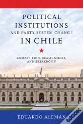 Political Institutions And Party System Change In Chile
