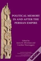 Political Memory In And After The Persian Empire