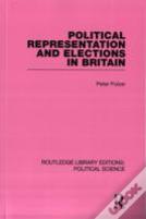 Political Representation And Elections In Britain (Routledge Library Editions: Political Science Volume 12)
